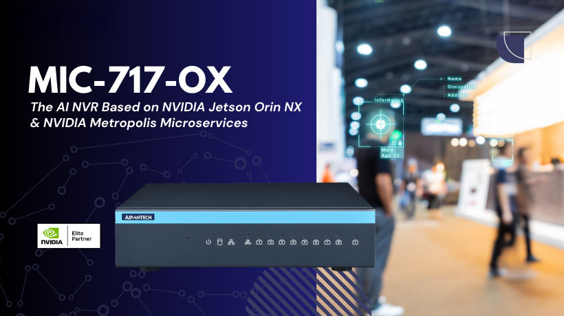 Advantech tích hợp NVIDIA Metropolis Microservices cho Jetson vào đầu ghi video AI NVR dành cho lĩnh vực bán lẻ và an ninh, an toàn