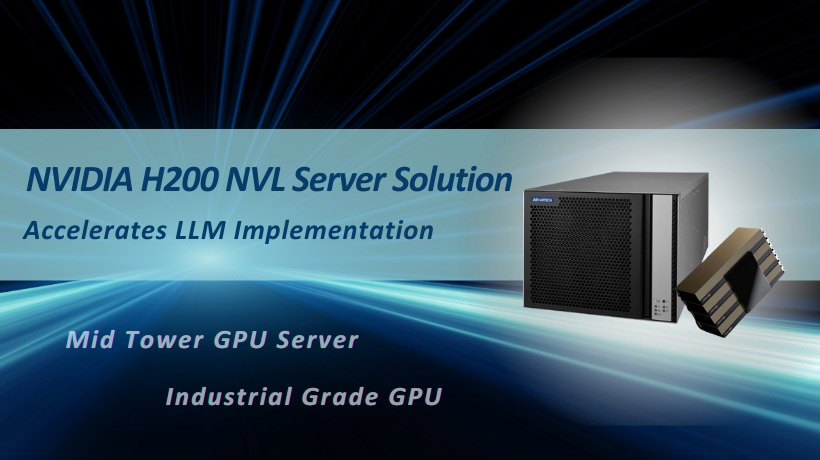 Máy chủ GPU Advantech giúp tăng tốc triển khai ứng dụng Gen AI, LLM, thị giác máy với NVIDIA H200 NVL