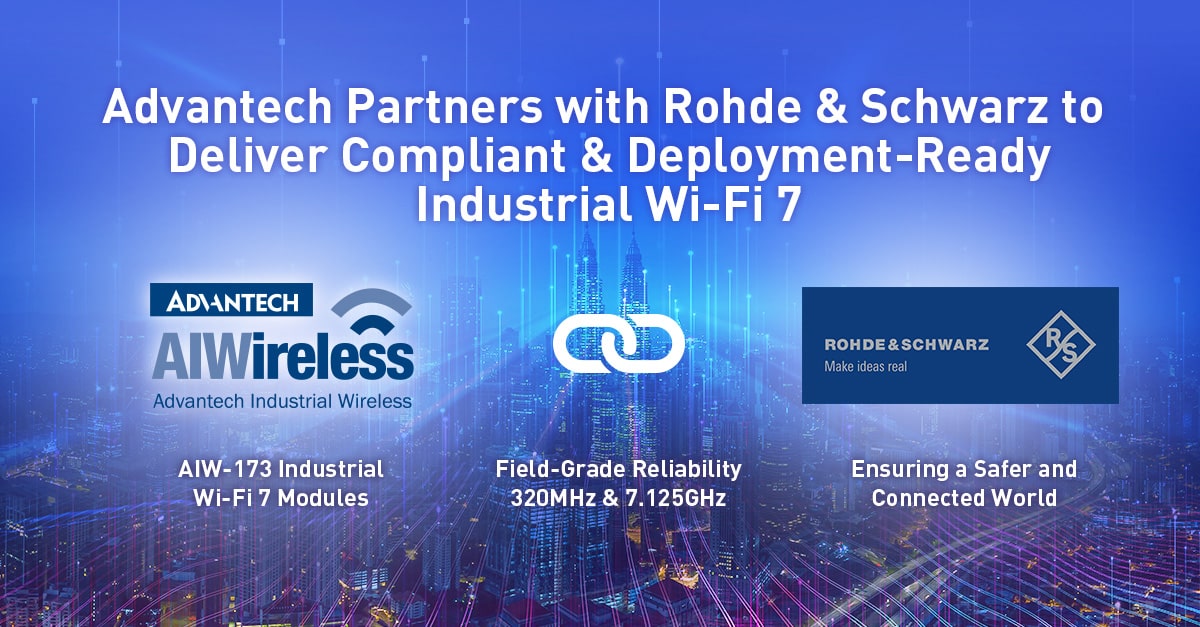Advantech partners with Rohde & Schwarz to deliver Wi-Fi compliant and deployment-ready industrial Wi-Fi 7 modules