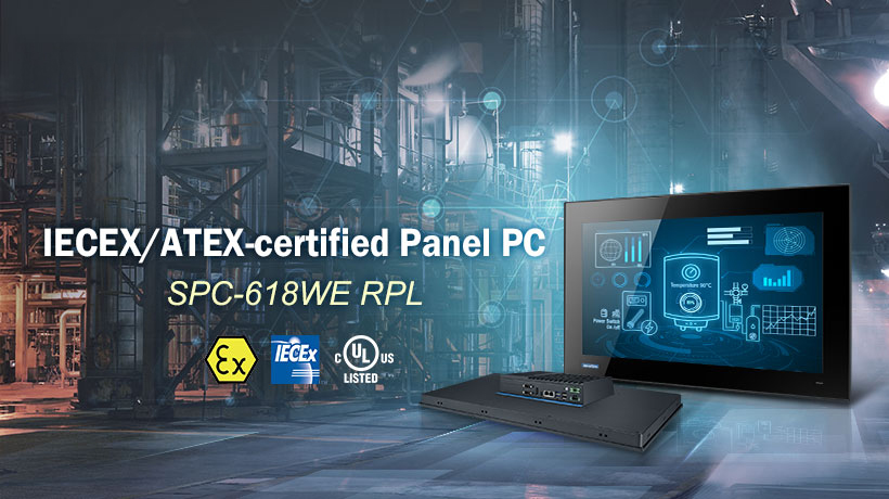 Advantech New IECEx/ATEX-certified Panel PC, SPC-618WE RPL for Smart Industrial Hazardous Environments