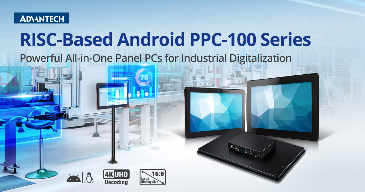 Advantech Launches PPC-100 Series of RISC-Based Android Panel PCs Aimed at Industrial Digitalization